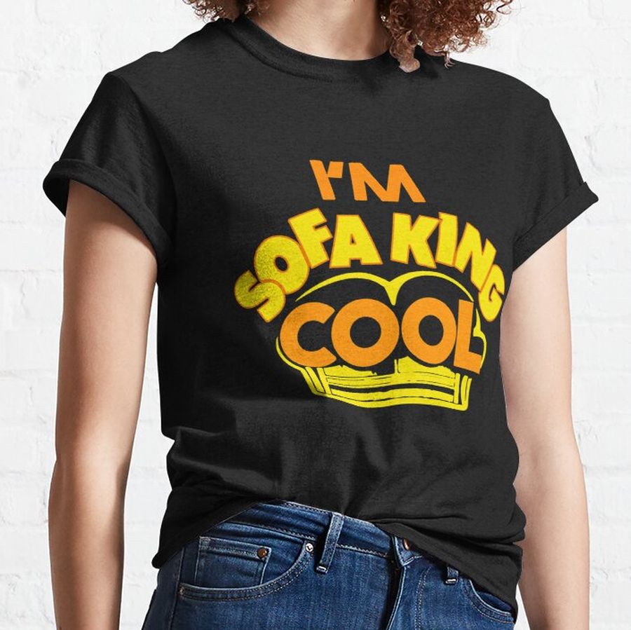 i'm sofa king cool Classic T-Shirt