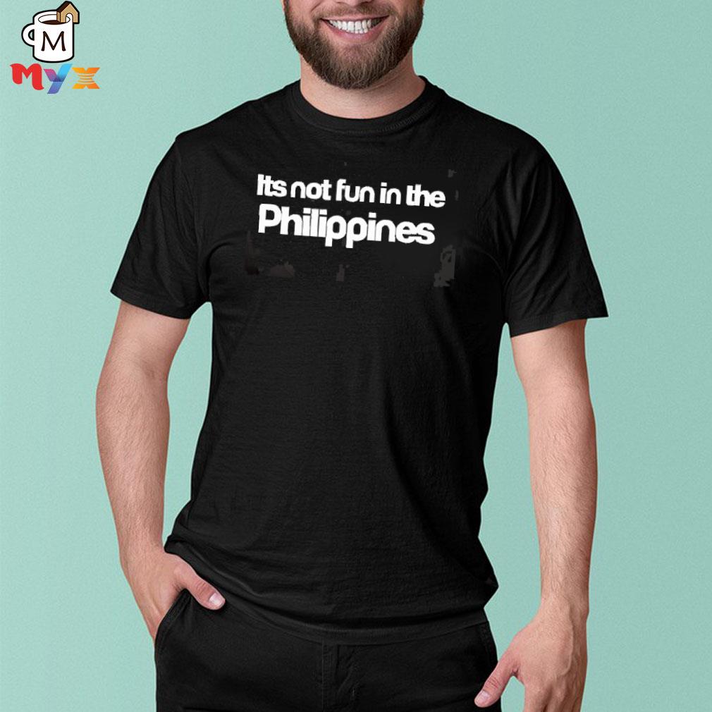 Jerits4 its not fun in the Philippines because there is too much corruption its not fun in the Philippines shirt