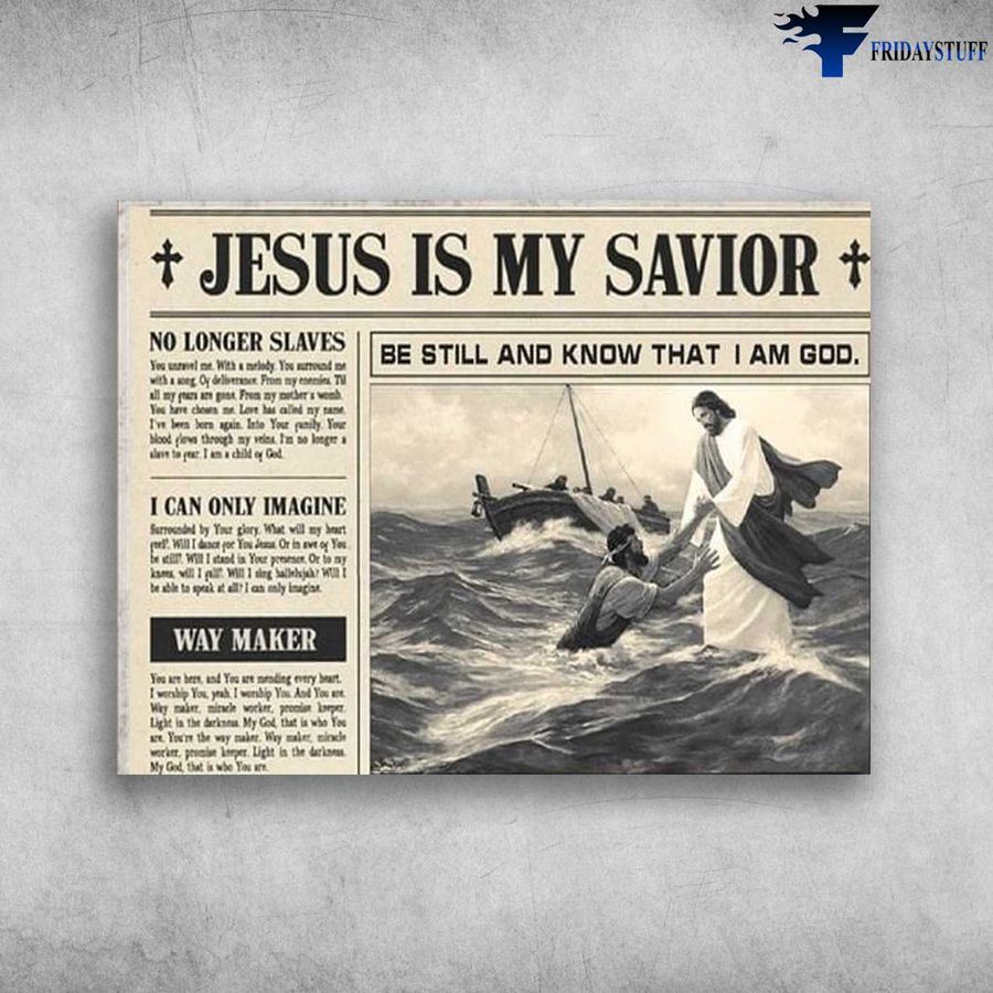 Jesus News, Jesus Poster – Jesus Is My Savior, No Longer Slaves, Be Still And Know That, I Am God Poster Home Decor Poster Canvas