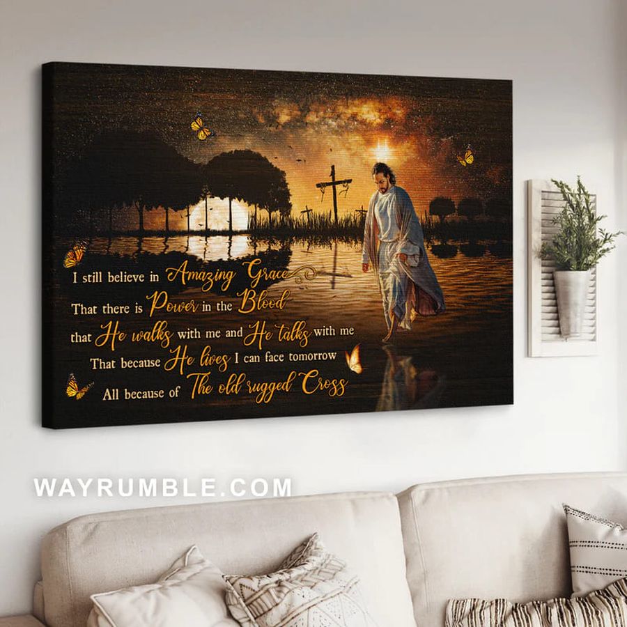Jesus Poster, Jesus Christ, I Still Believe In Amazing Grace That There Is Power In The Blood That He Walks With Me Poster