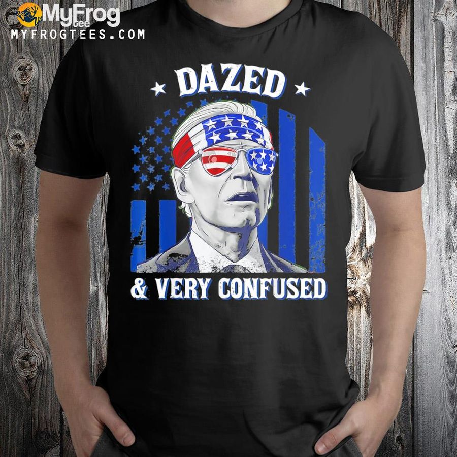 Joe Biden dazed and very confused 4th of july 2022 shirt