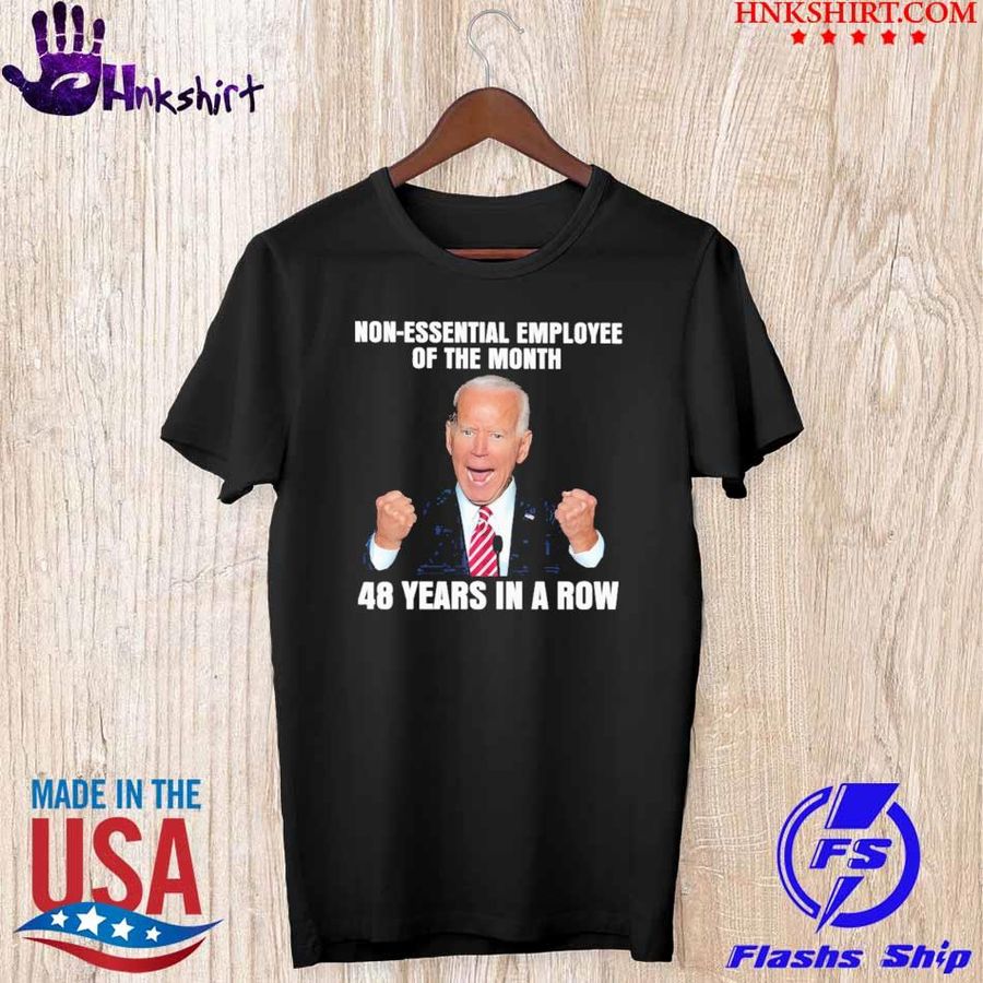 Joe Biden non-essential employee of the month 48 years in a row shirt