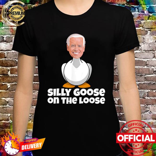 Joe biden silly goose on the loose T-shirt