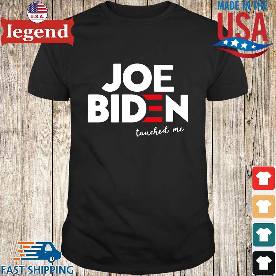 Joe Biden touched Me shirt