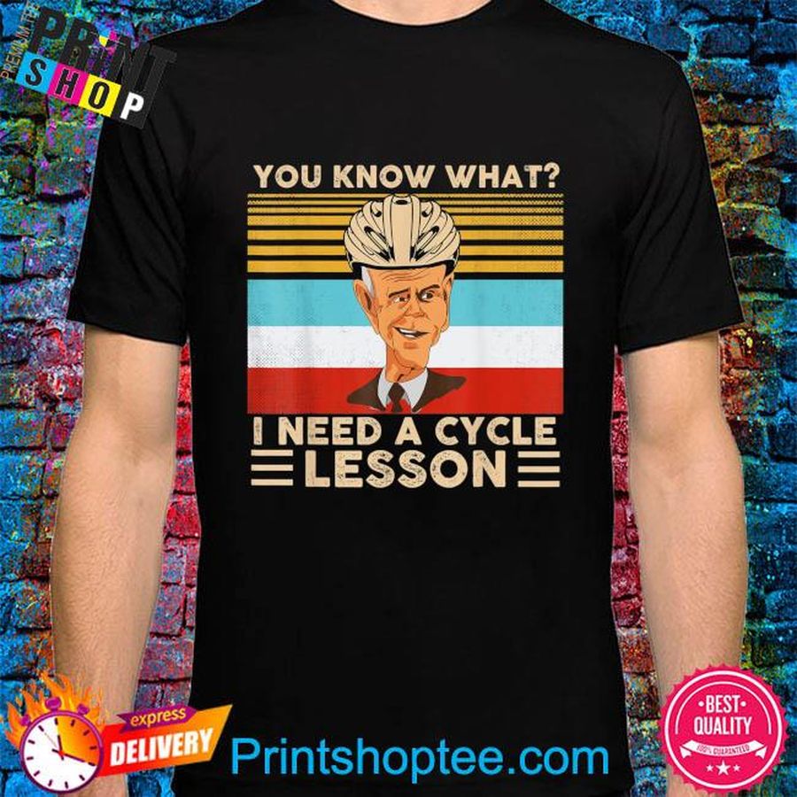 Joe biden you know what I need a cycle lesson vintage shirt