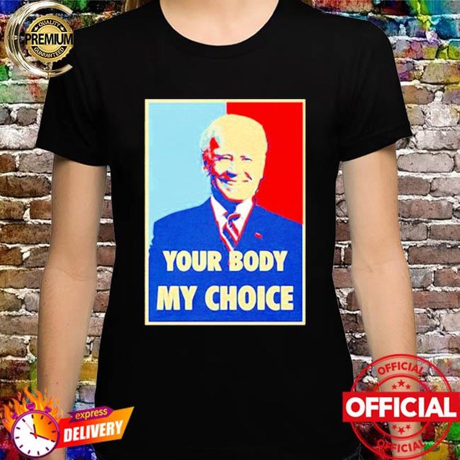 Joe Biden your body my choice vintage new shirt