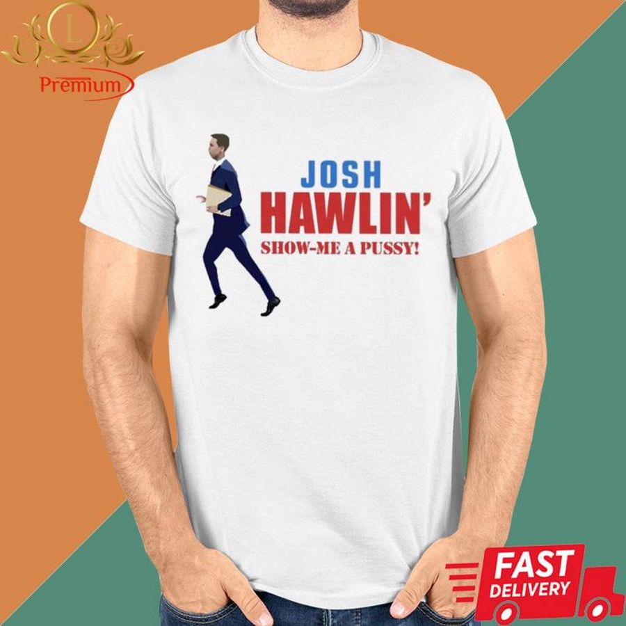 Josh Hawlin Show Me A Pussy Shirt