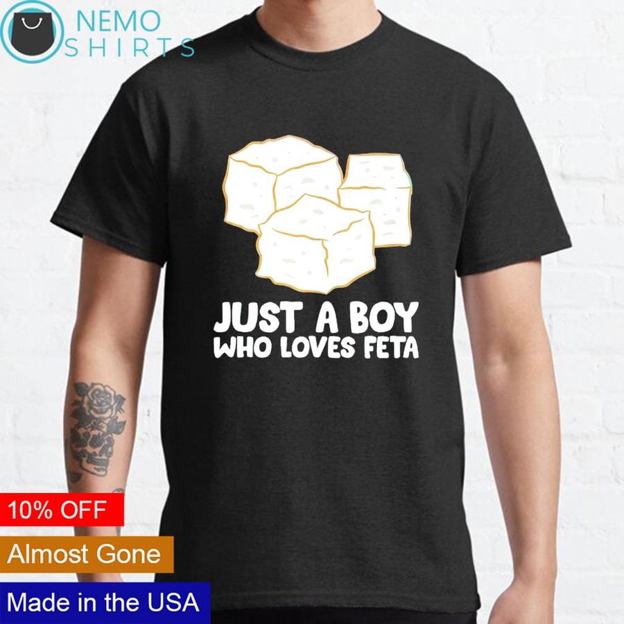 Just a boy who loves feta shirt