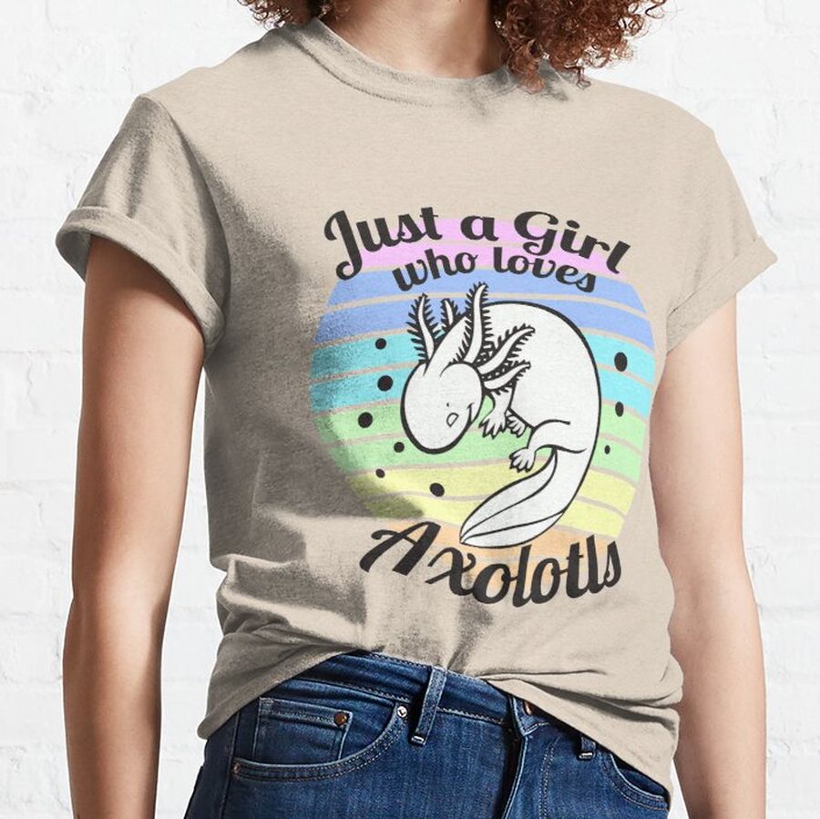 Just a girl who loves Axolotls Classic T-Shirt