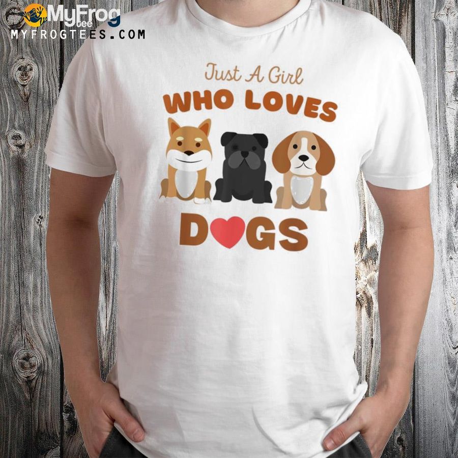 Just a girl who loves dogs cute dog shirt