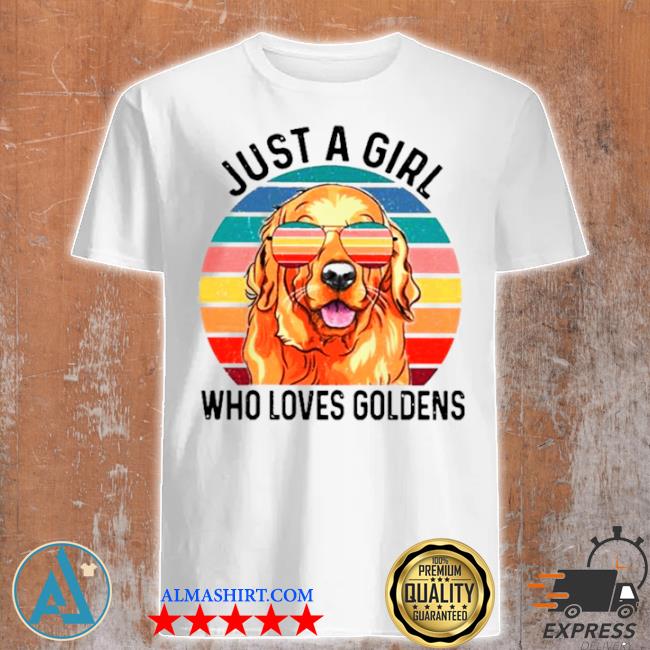 Just a girl who loves goldens vintage shirt
