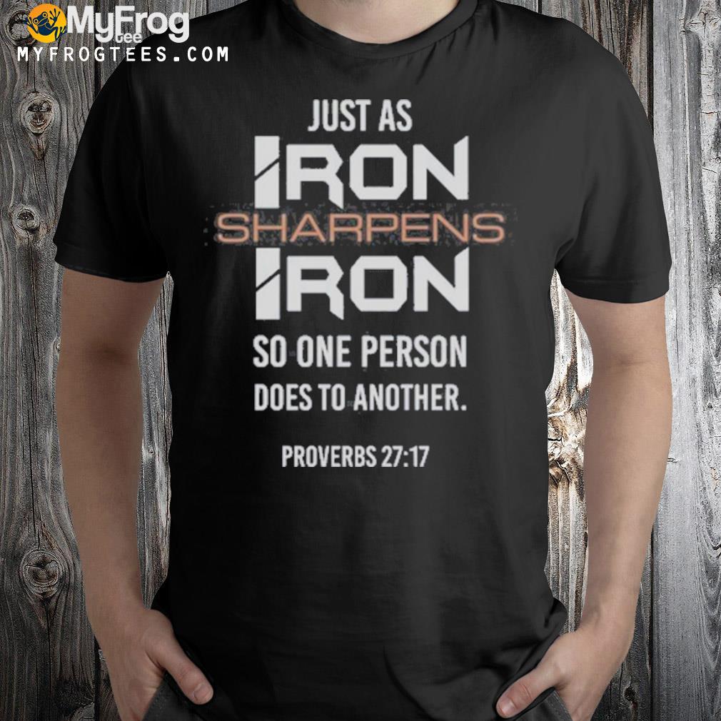 Just As Iron Sharpens Iron Proverbs 27-17 Shirt