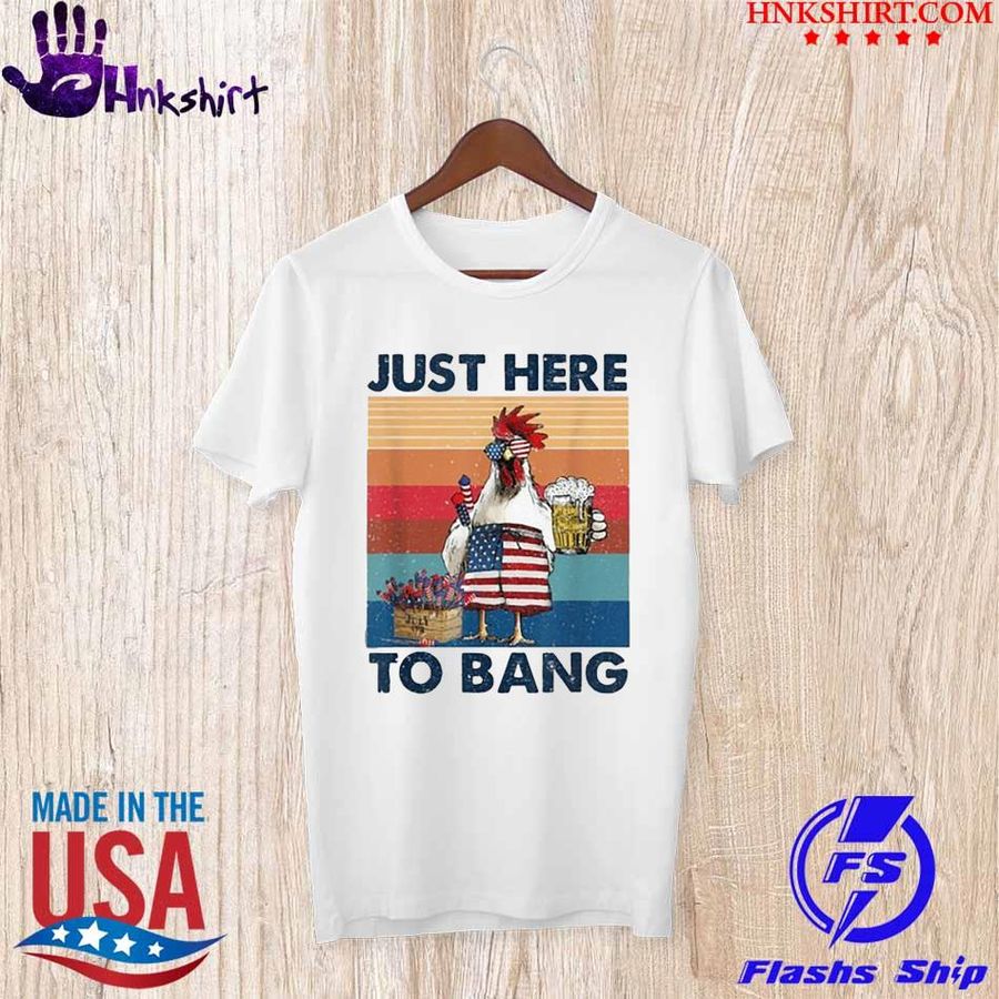 Just Here To Bang USA Flag Chicken Beer Firework 4th of July Independence Vintage T-Shirt