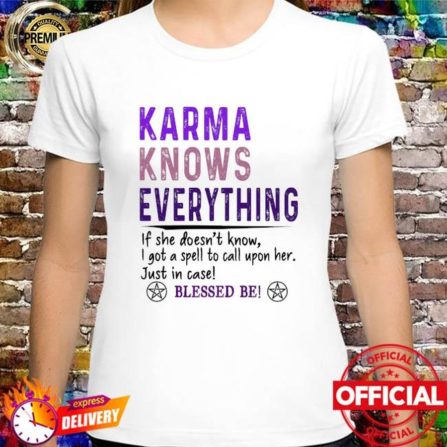 Karma knows everything if he doesn't know I got a spell to call upon here just in case blessed be shirt