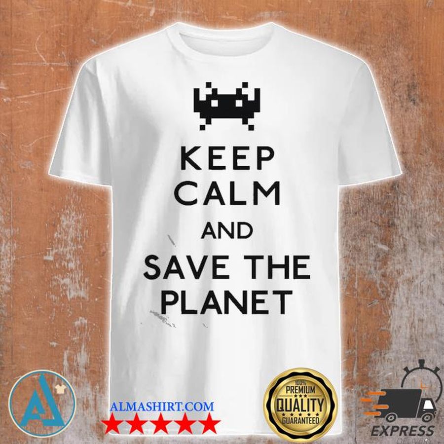 Keep calm and save the planet shirt