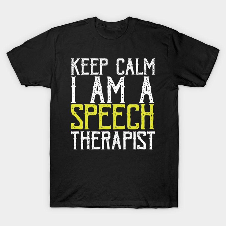 keep calm i am a speech therapist T-shirt, Hoodie, SweatShirt, Long Sleeve