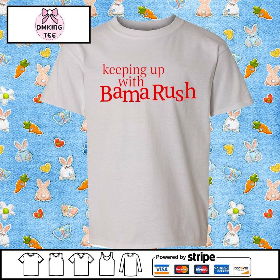 Keep Up With Bama Rush 2022 Shirt