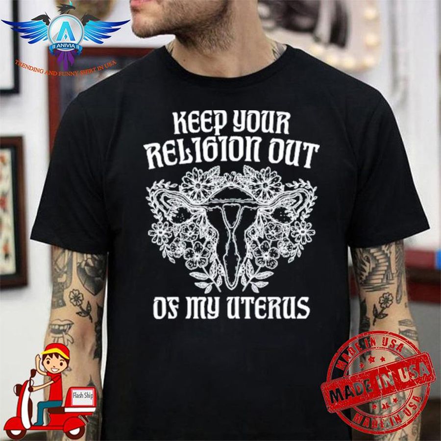 Keep your religion out of my uterus shirt