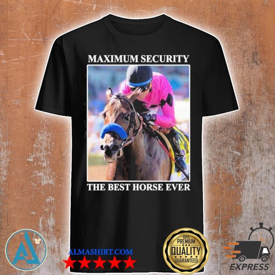 Kentucky derby maximum security the best horse ever shirt