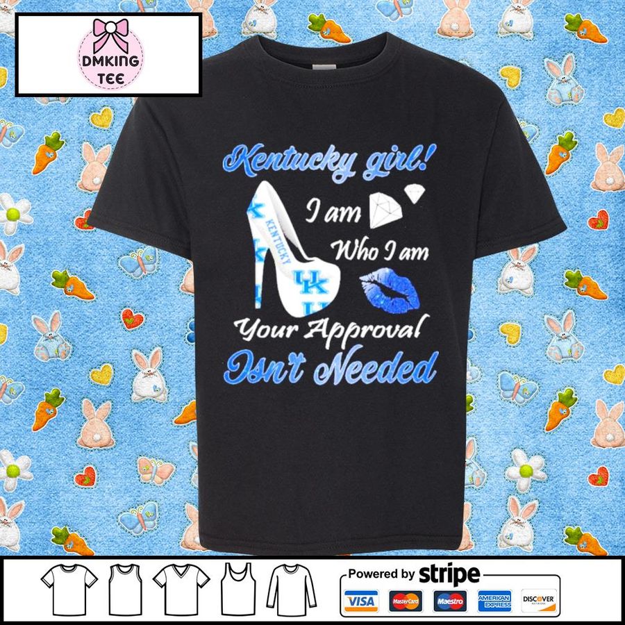 Kentucky Girl I Am Who I Am Your Approval Isn't Needed Shirt