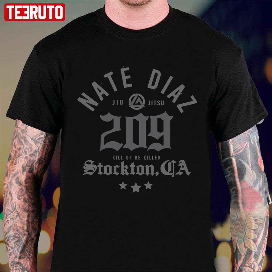 Kill Or Be Killed Nate Diaz Jiu Jitsu 209 West Coast Gangster Unisex T-shirt