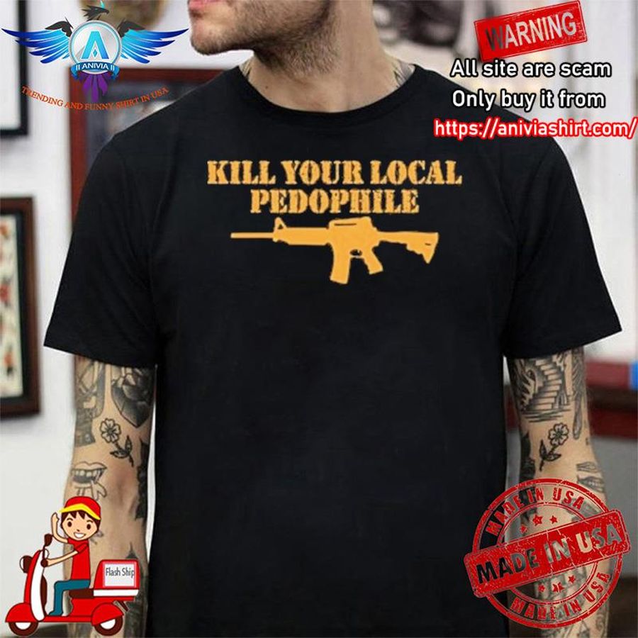 Kill Your Local Pedophile shirt