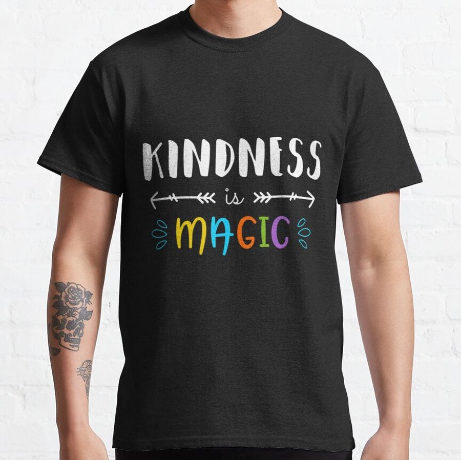 Kindness Is Magic. Kindness Is Everything. Classic T-Shirt