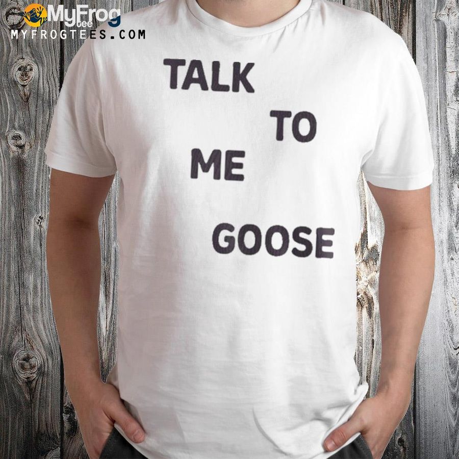 Kyle brandt talk to me goose shirt