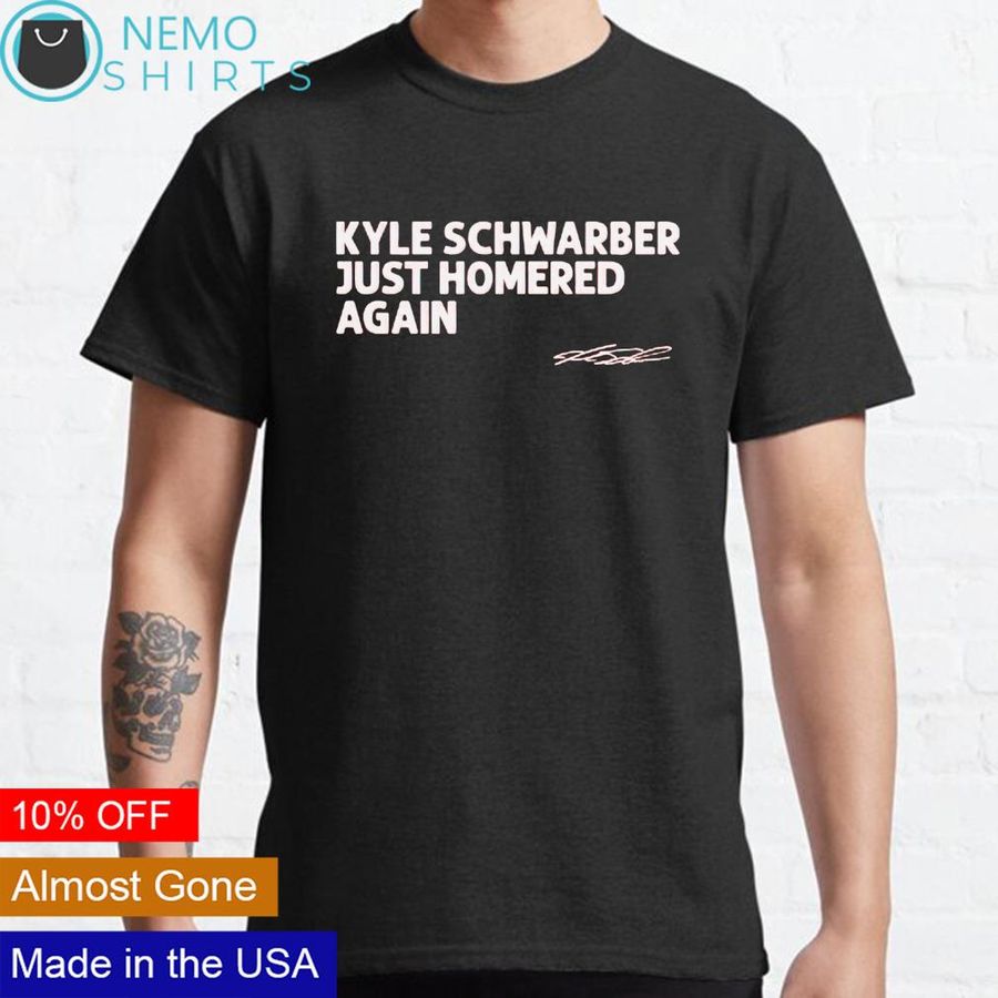 Kyle Schwarber just homered again shirt