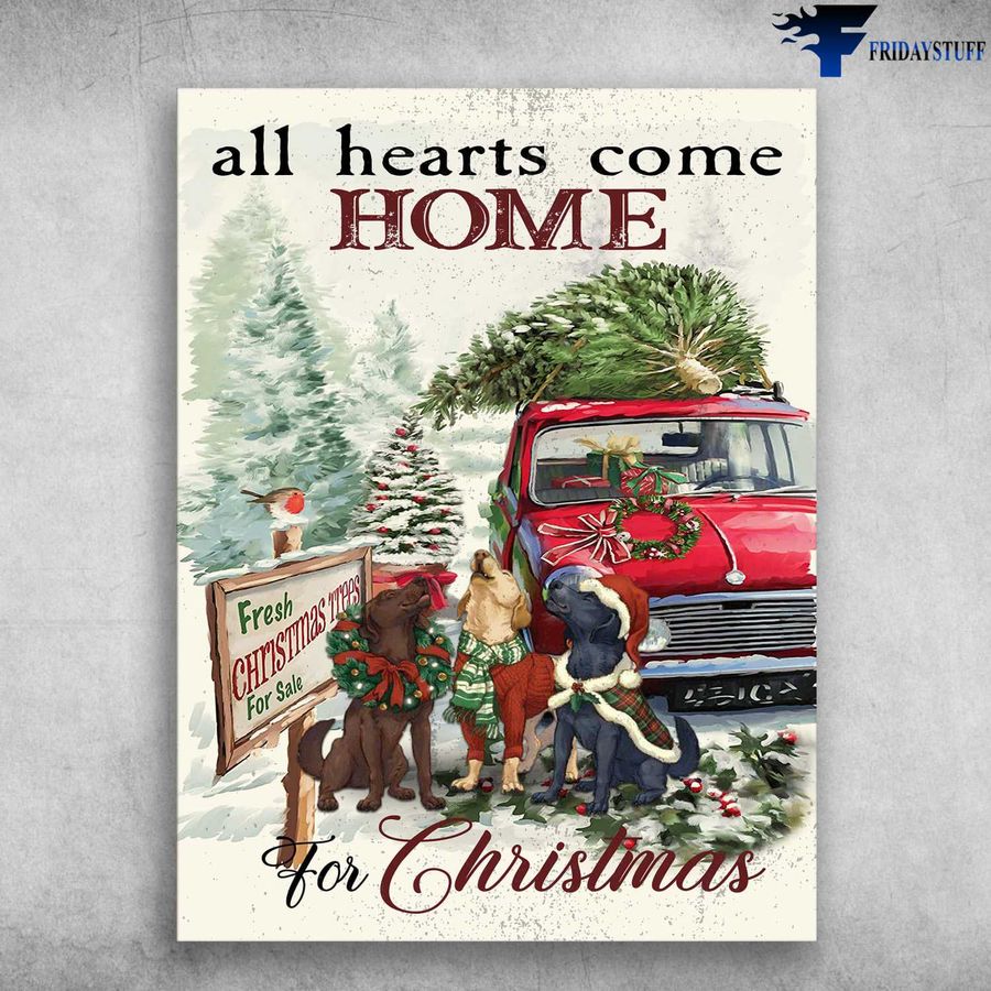 Labrador Dog, Christmas Poster – All Hearts Come Home, For Christmas, Fresh Christmas Trees For Sale Poster Home Decor Poster Canvas