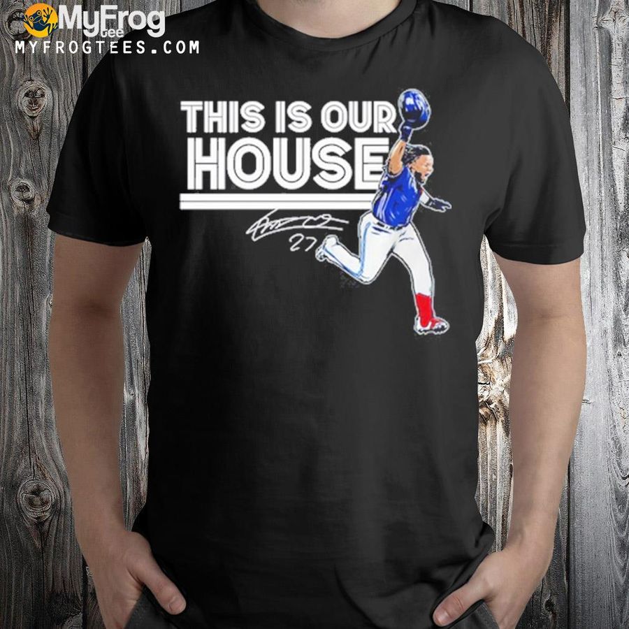 Ladimir Guerrero Jr This Is Our House Shirt