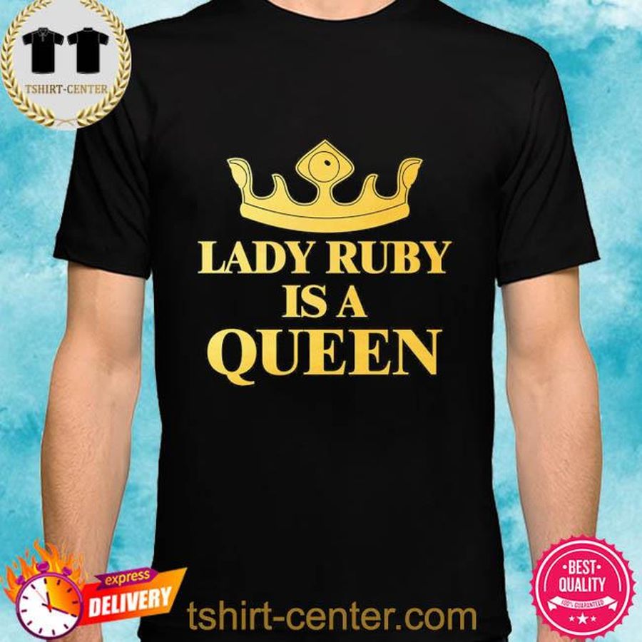 Lady Ruby Is Queen Shirt