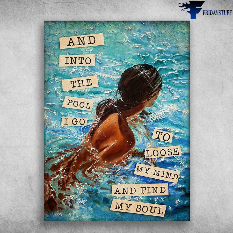 Lady Swimming, Pool Poster, And Into The Pool, I Go To Lose My Mind, And Find My Soul Poster Home Decor Poster Canvas