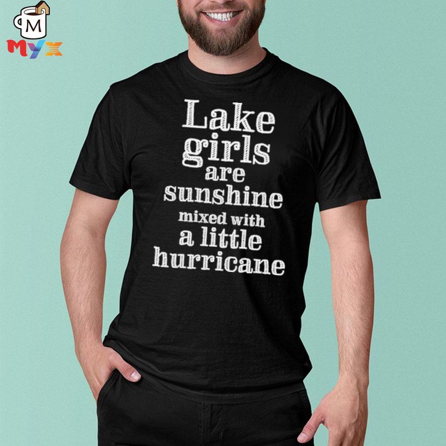 Lake Girls Are Sunshine Mixed With A Little Hurricane T-Shirt