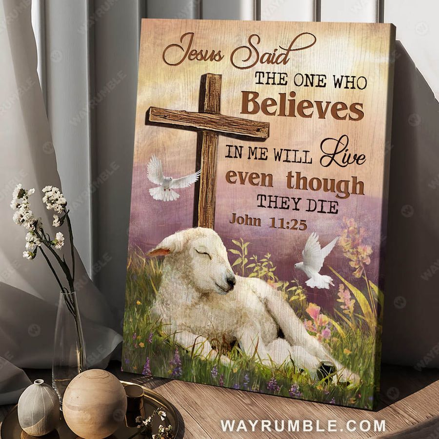 Lamb Poster, God Cross, Jesus Said The One Who Believes In Me Will Live Even Though They Die Poster