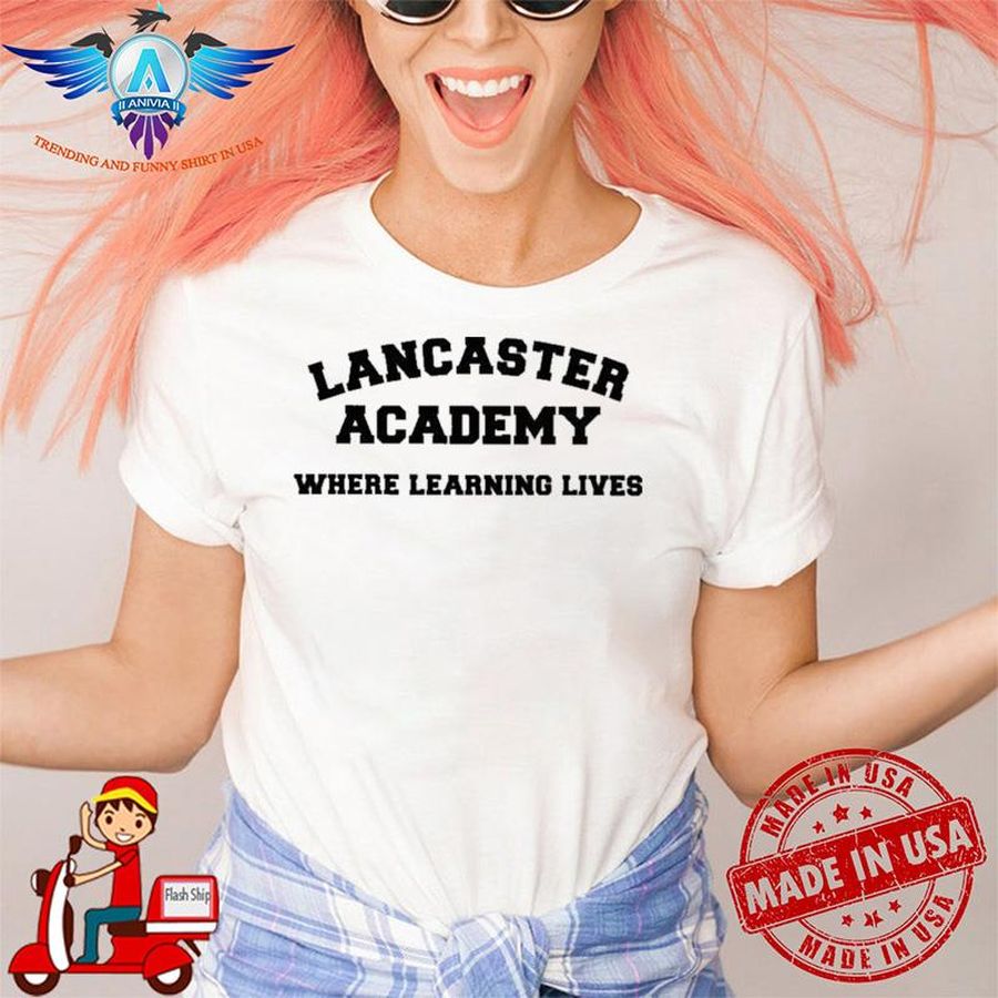 Lancaster Academy Where Learning Lives Kayserose2 Sarah Catherine shirt