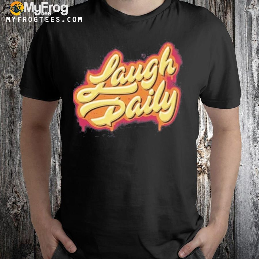Laugh daily shirt