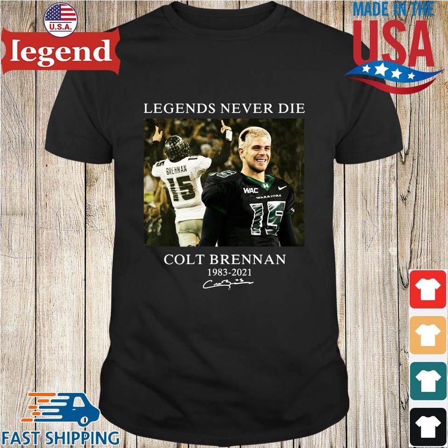 Legends Never Die Thank For The Memories Colt Brennan 1983 2021 Signature Shirt