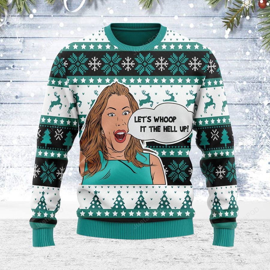 Let Whoop It The Hell Up Ugly Christmas Sweater, All Over Print Sweatshirt, Ugly Sweater, Christmas Sweaters, Hoodie, Sweater