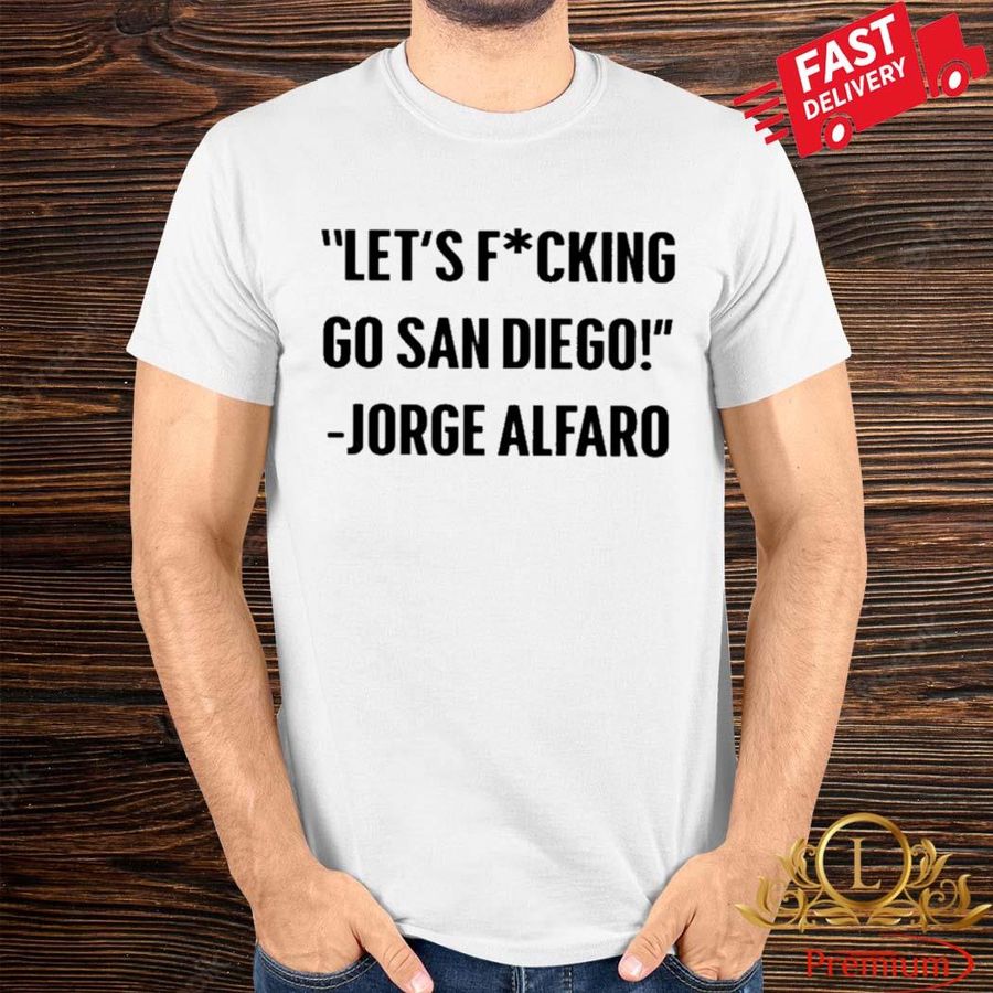 Let's Fucking Go San Diego Jorge Alfaro Shirt