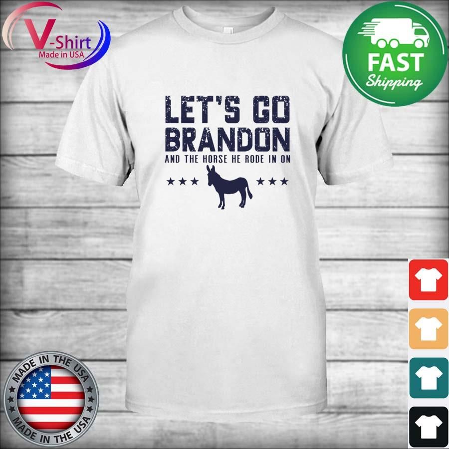 Let's go Brandon and the Horse you rode in on 2021 Shirt
