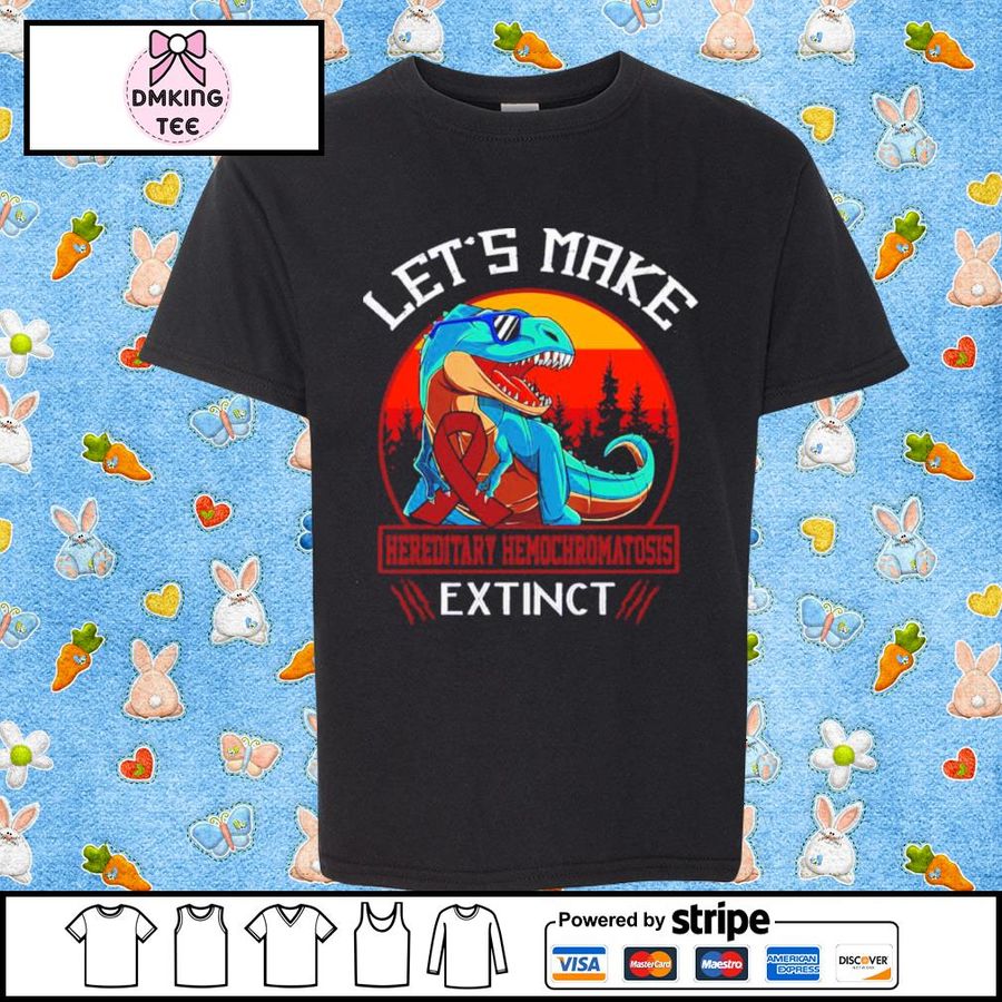Let's Make Hereditary Hemochromatosis Extinct Dinosaur Shirt