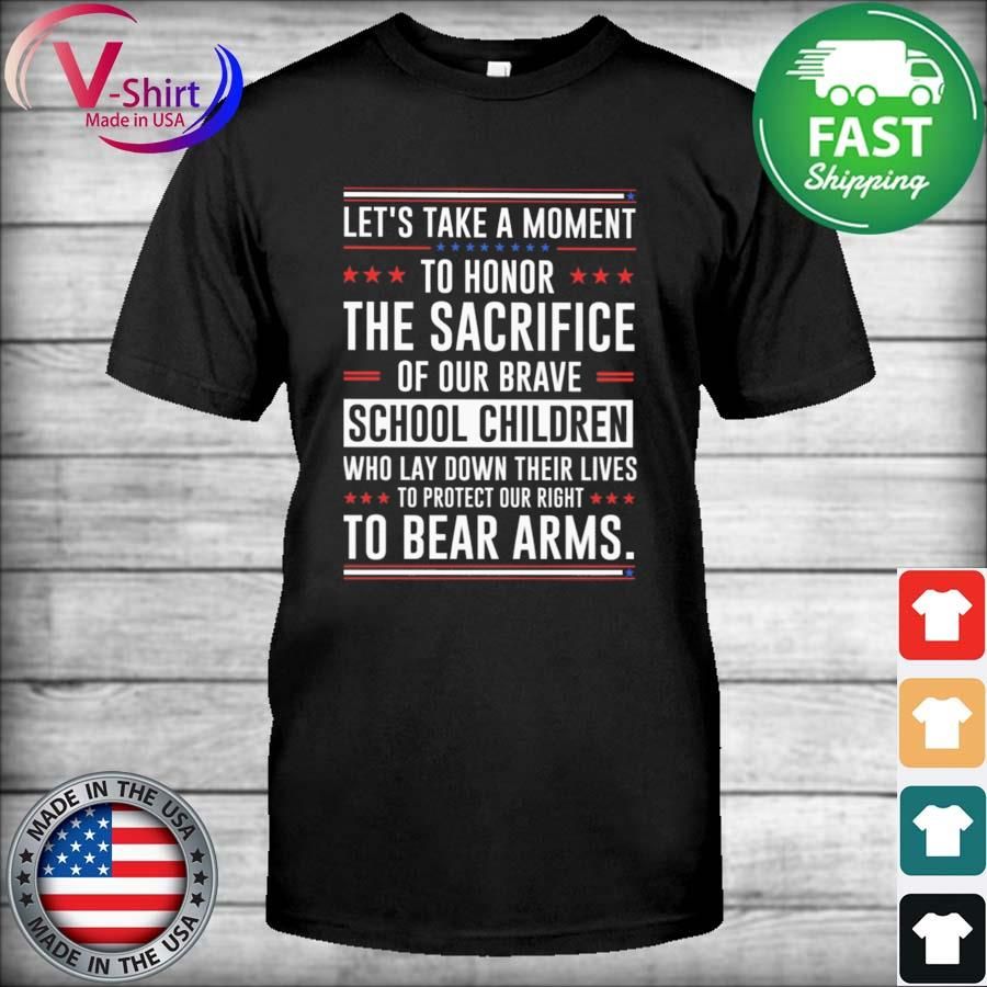 Let's take a moment to honor the Sacrifice of our brave School Children to Bear Arms shirt