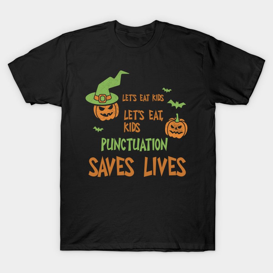 Let's Eat Kids Let's Eat, Kids Punctuation Saves Lives Shirt Funny Halloween Tee Scary Witch Party Gift Pumpkin Tshirt T-shirt, Hoodie, SweatShirt, Long Sleeve