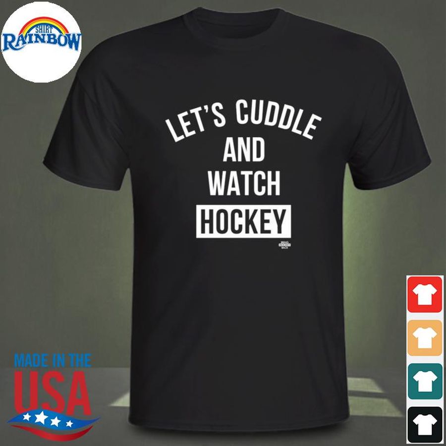 Let’s Cuddle And Watch Hockey Shirt