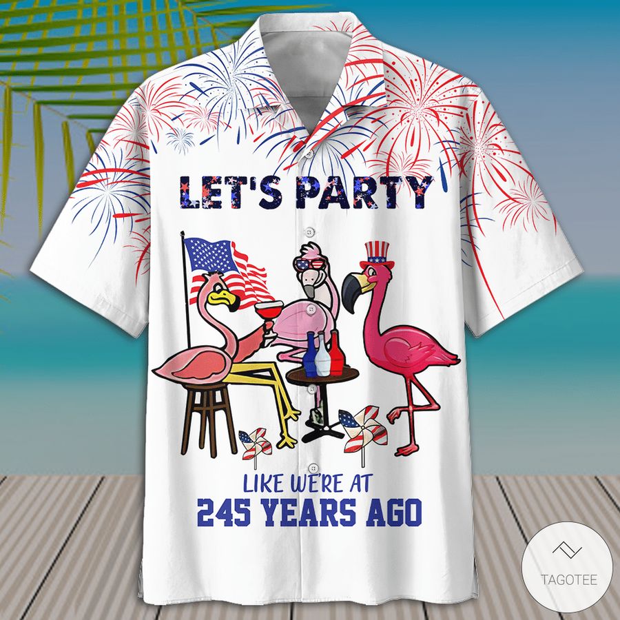 Lets Party Like Were At 245 Years Ago Flamingo Hawaiian Shirt