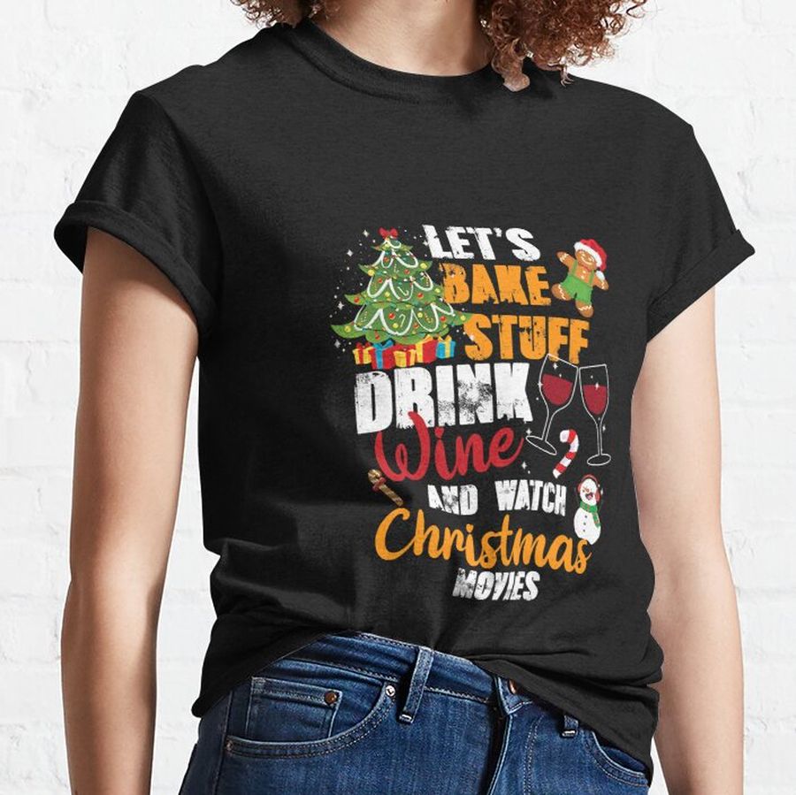 Let's Bake Stuff Drink Wine Watch Classic T-Shirt