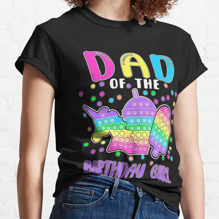 Let's Pop-it Dad of the Birthday Girl Pop-it Classic T-Shirt