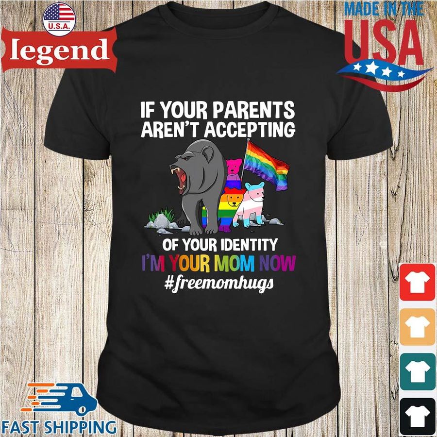 LGBT Bears if your parents aren't accepting of your identity shirt