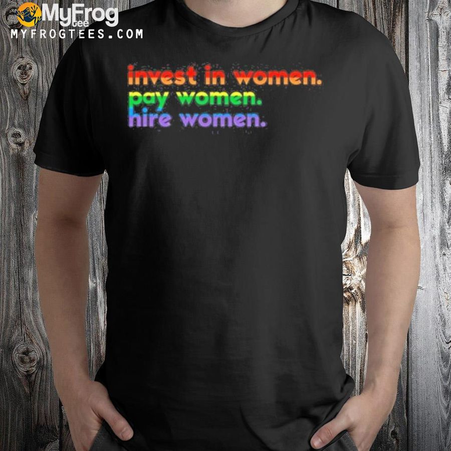 LGBT pride flag invest in women pay women hire women shirt